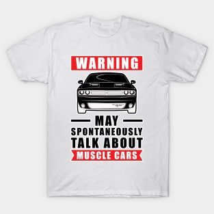 Warning May Spontaneously Talk About Muscle Cars T-Shirt